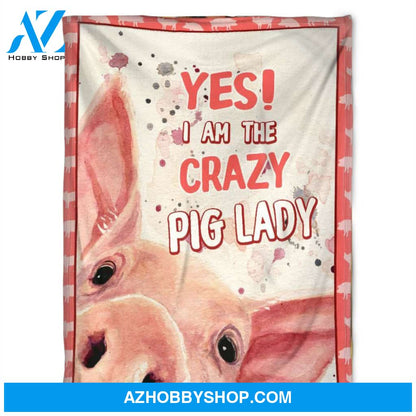 Yes!I Am The Crazy Pig Lady, Fleece Blanket.Gift For Pig Lovers Home Decor Bedding Couch Sofa Soft And Comfy Cozy