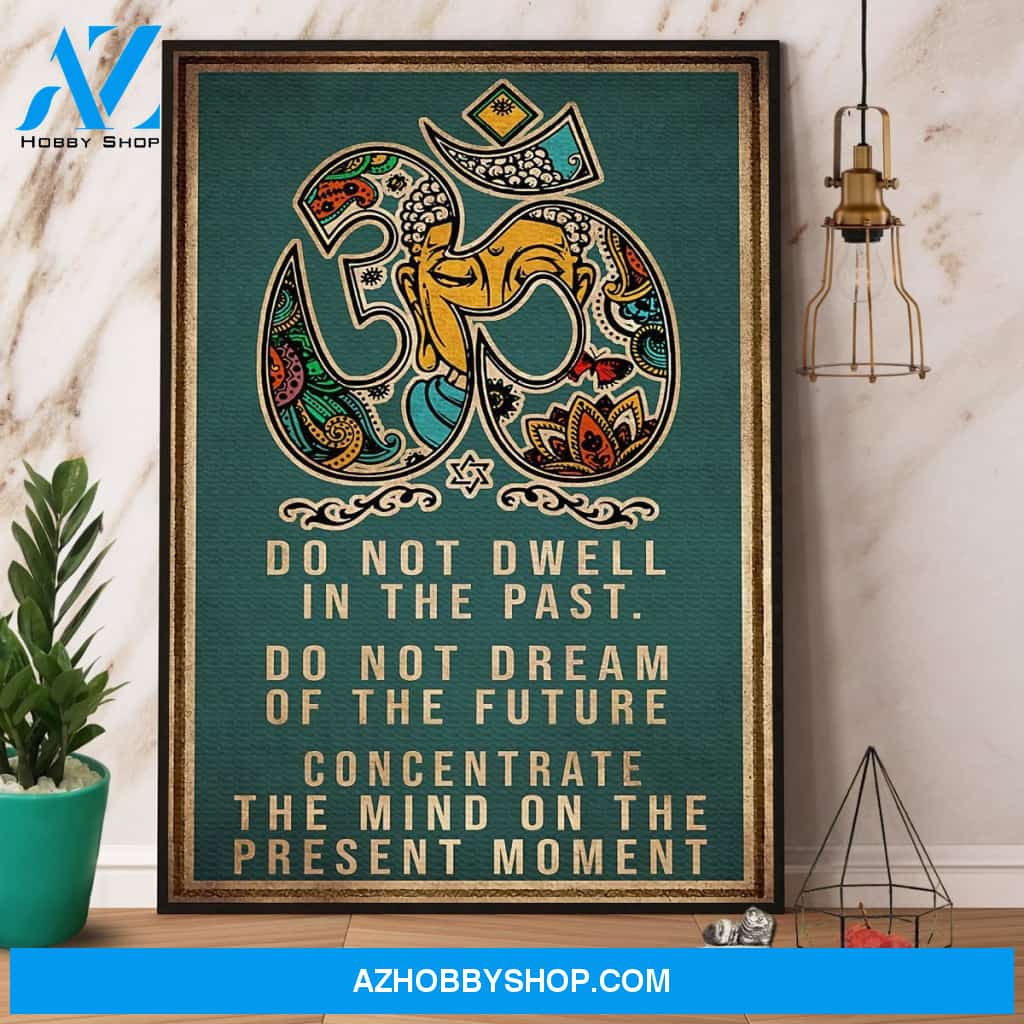 Yoga Do Not Dwell In The Past Canvas And Poster, Wall Decor Visual Art