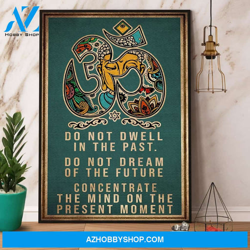 Yoga Do Not Dwell In The Past Canvas And Poster, Wall Decor Visual Art