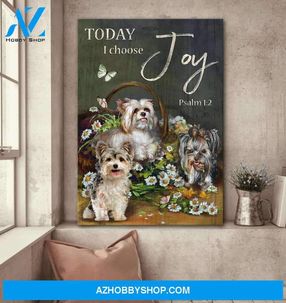 York shire - Today I choose joy - Dog Portrait Canvas Prints, Wall Art