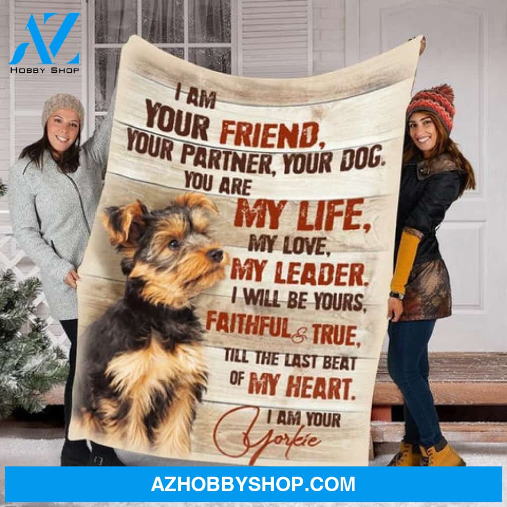 Yorkie Blanket, I Am Your Friend Your Partner Your Yorkie, Dog Lover