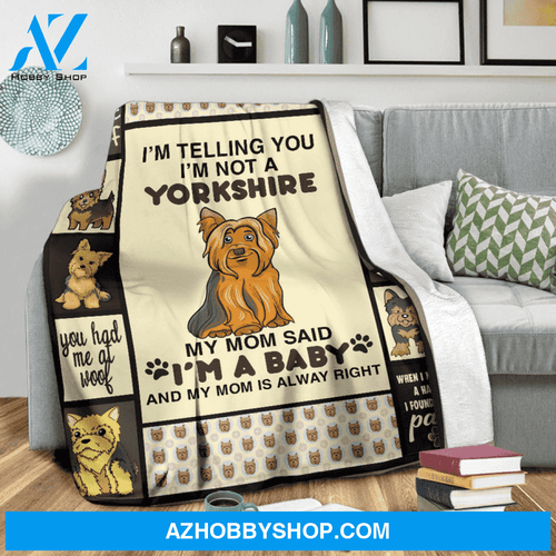 Yorkie Telling You I'm Not A Yorkshire My Mom Said I'm A Baby Blanket Gift For Yorkie Lover Birthday Gift Home Decor Bedding Couch Sofa Soft And Comfy Cozy