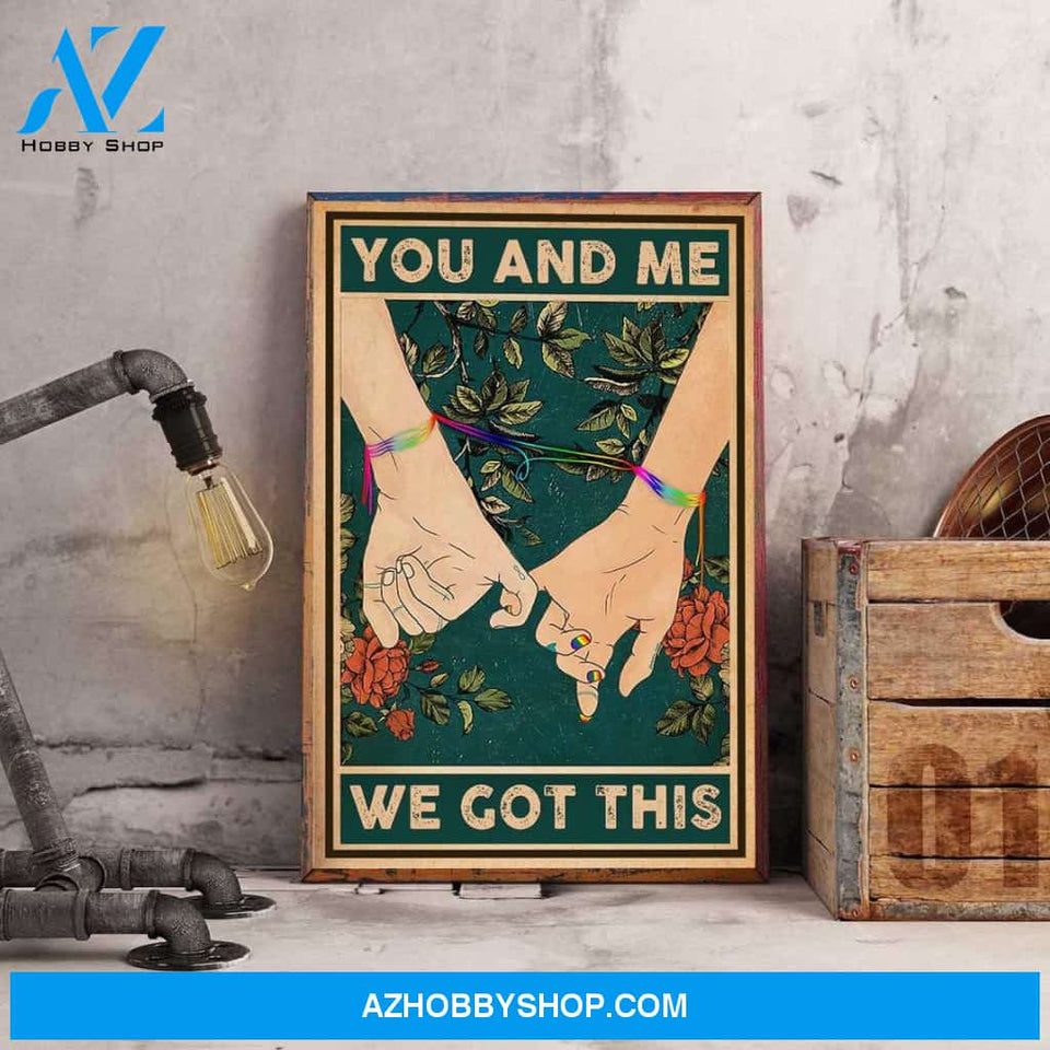 You And Me We Got This Poster, LGBT Poster, Couple Lover Poster, LGBT Love Is Love Canvas And Poster, Wall Decor Visual Art