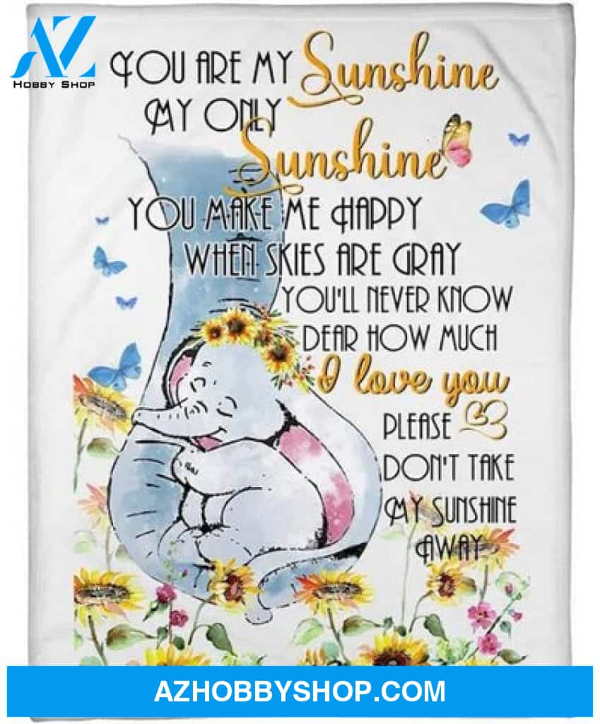 You Are My Sunshine My Only Sunshine Elephant Fleece Blanket Gift For People 