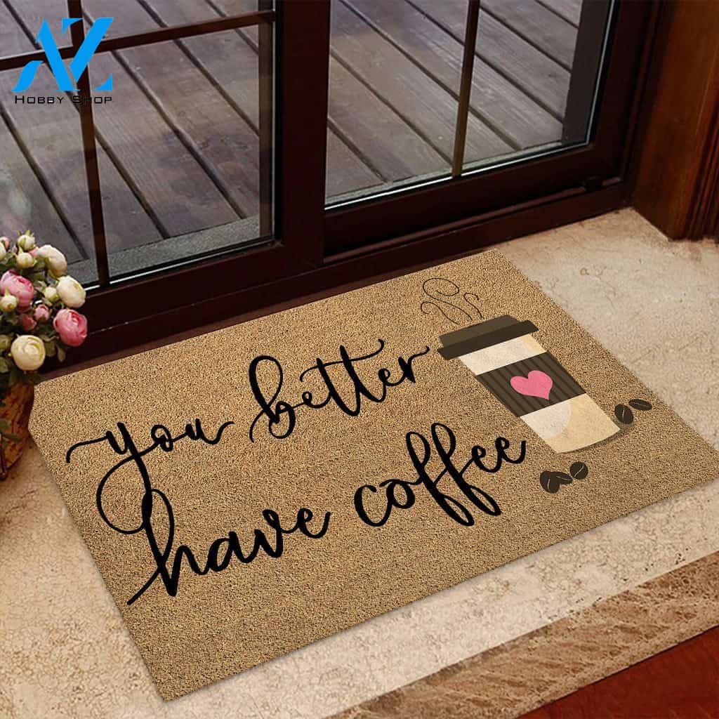 You Better Have Coffee Doormat Welcome Mat House Warming Gift Home Decor Funny Doormat Gift Idea