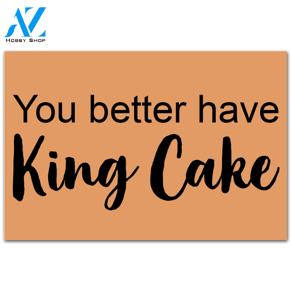 Personalized Name Family House You Better Have King Cake Quote Funny Doormat Welcome Mat Housewarming Gift Home Decor Funny Doormat Gift For Friend Gift For Baking