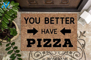 You Better Have Pizza Funny Doormat | Welcome Mat | House Warming Gift