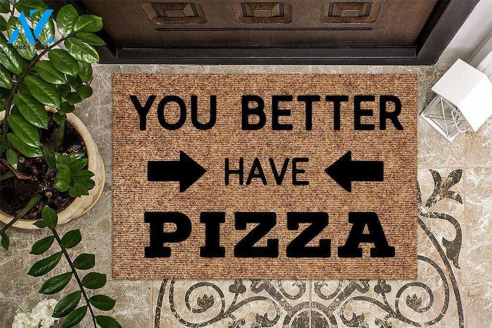 You Better Have Pizza Funny Doormat | Welcome Mat | House Warming Gift