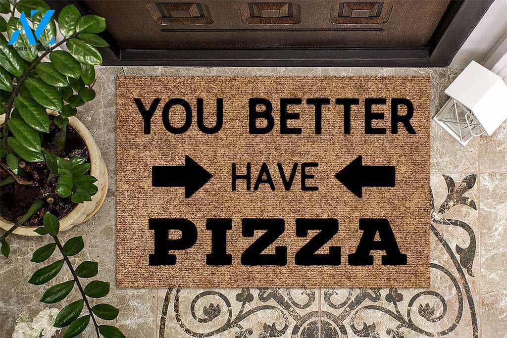 You Better Have Pizza Funny Doormat | Welcome Mat | House Warming Gift