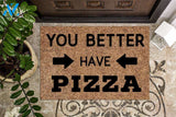 You Better Have Pizza Funny Doormat | Welcome Mat | House Warming Gift