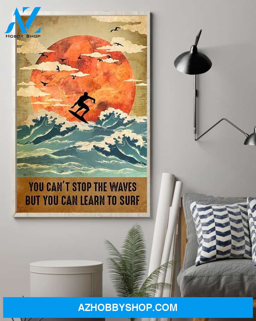 You Can't Stop The Waves But You Can Learn To Surf Vertical Canvas Wall Art, Wall Decor Visual Art