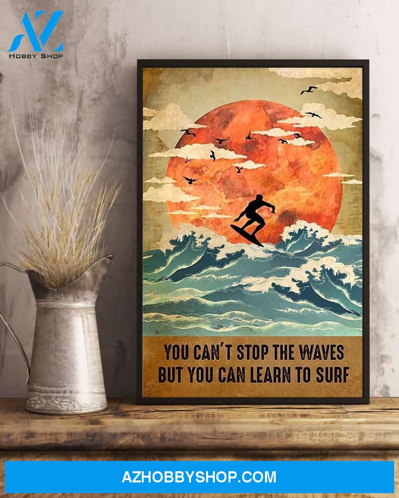 You Can't Stop The Waves But You Can Learn To Surf Vertical Canvas Wall Art, Wall Decor Visual Art