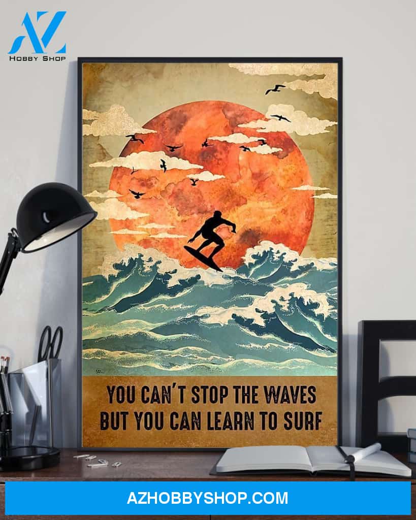 You Can't Stop The Waves But You Can Learn To Surf Vertical Canvas Wall Art, Wall Decor Visual Art