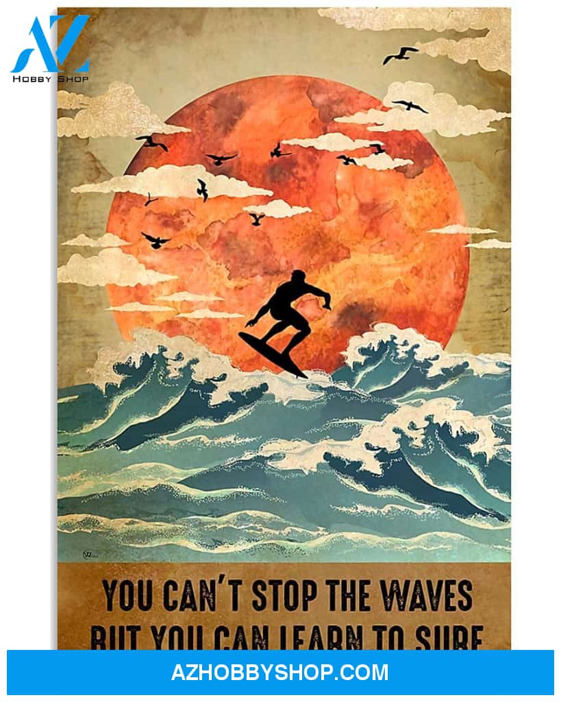 You Can't Stop The Waves But You Can Learn To Surf Vertical Canvas Wall Art, Wall Decor Visual Art