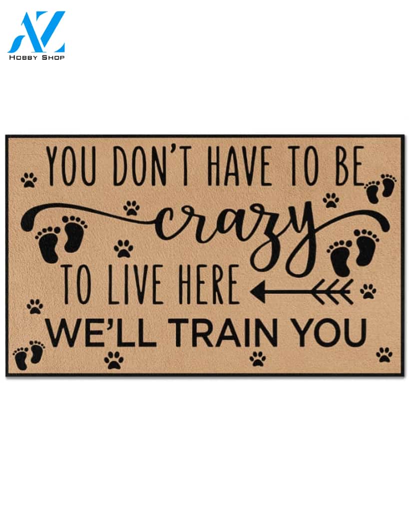 You Don't Have To Be Crazy To Live Here Funny Doormat, Gift For Friend Family Decor Warm House Gift Welcome Mat