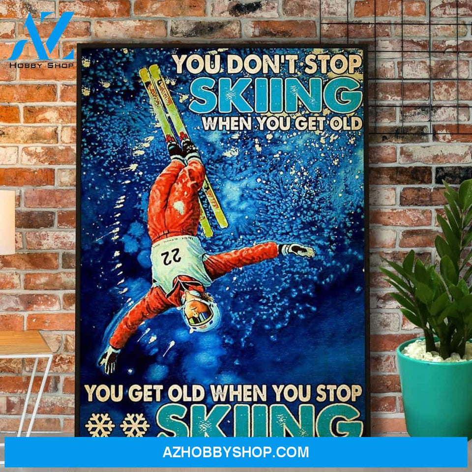 You Don'T Stop Skiing When You Get Old You Get Old When You Stop Skiing Canvas And Poster, Wall Decor Visual Art