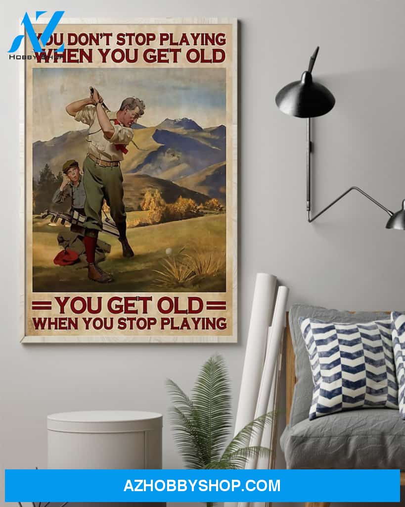 Top #43 You Get Old When You Stop Playing Golf Vertical Canvas Wall Art, Wall Decor Visual Art
