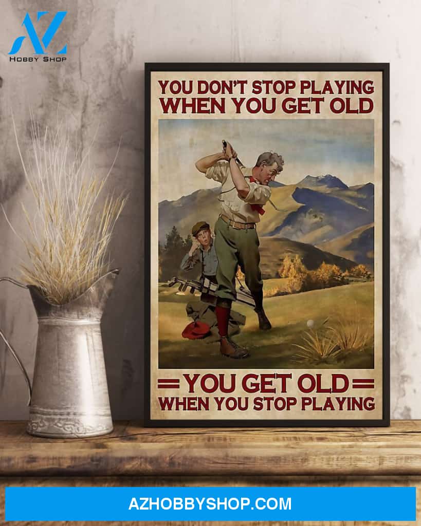 Top #43 You Get Old When You Stop Playing Golf Vertical Canvas Wall Art, Wall Decor Visual Art