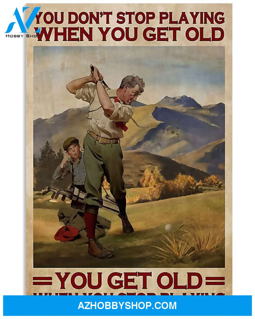 Top #43 You Get Old When You Stop Playing Golf Vertical Canvas Wall Art, Wall Decor Visual Art