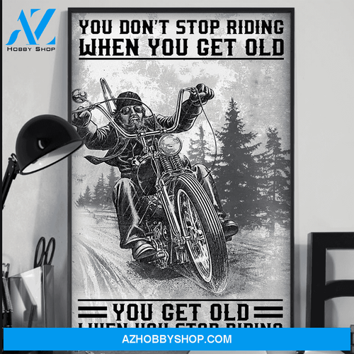 You Get Old When You Stop Riding Biker Poster Gift For Biker Vertical Poster