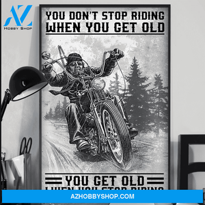 You Get Old When You Stop Riding Biker Poster Gift For Biker Vertical Poster