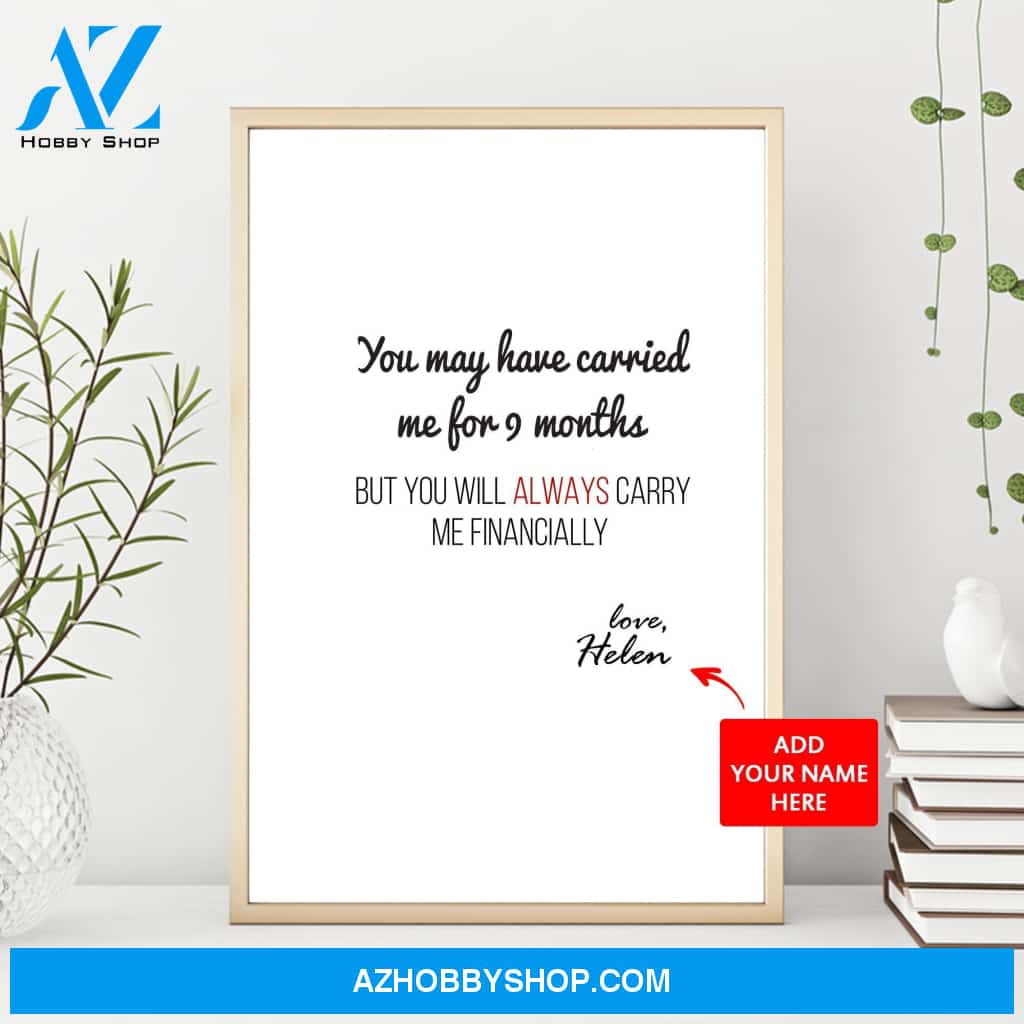 You May Have Carried Me For 9 Months Poster Gift For Mom