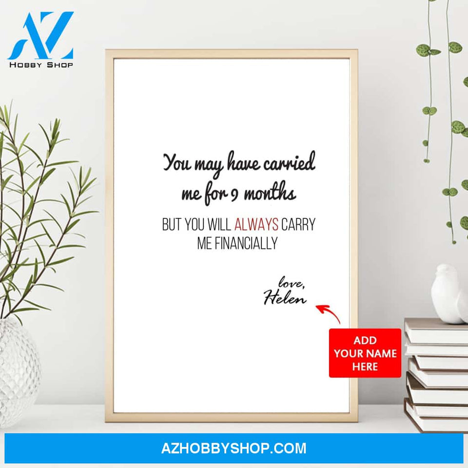 You May Have Carried Me For 9 Months Poster Gift For Mom