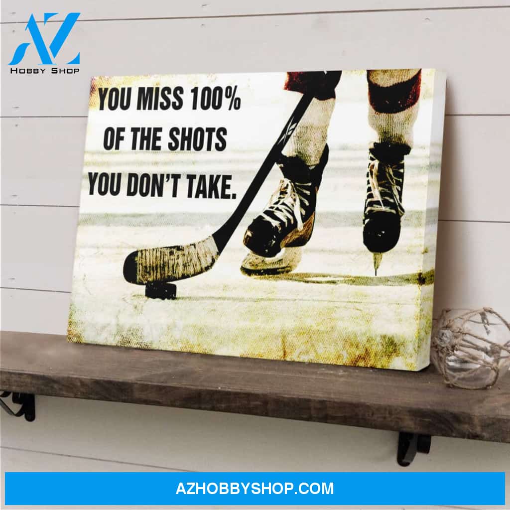 You Miss 100% Of The Shots You Don't Take Hockey Canvas Print