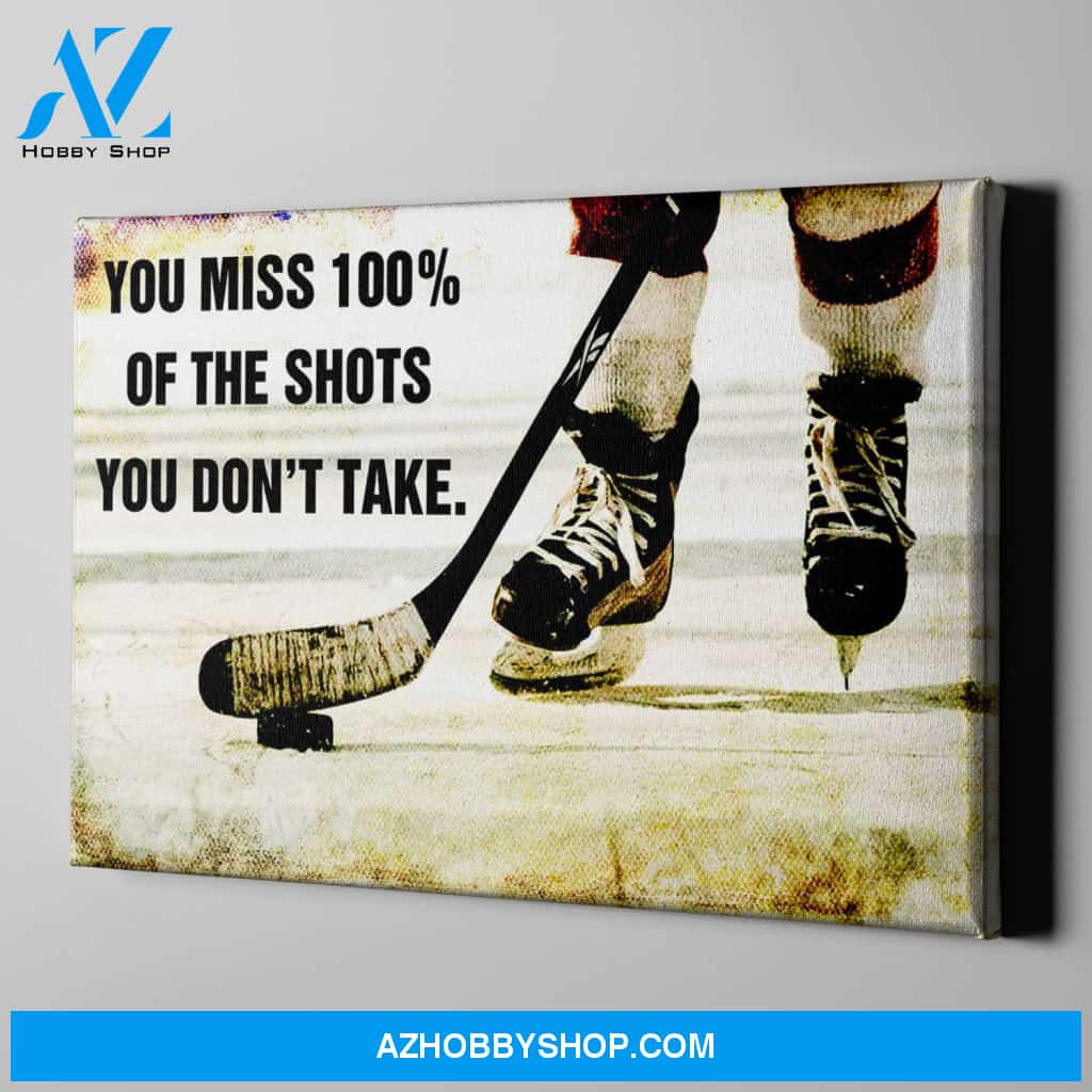 You Miss 100% Of The Shots You Don't Take Hockey Canvas Print