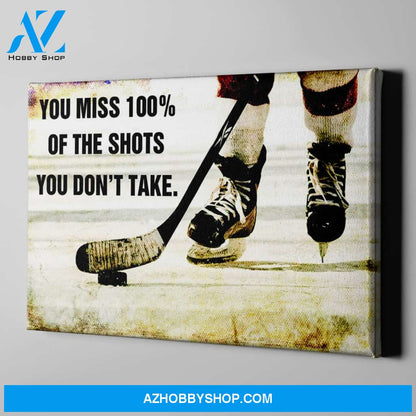 You Miss 100% Of The Shots You Don't Take Hockey Canvas Print