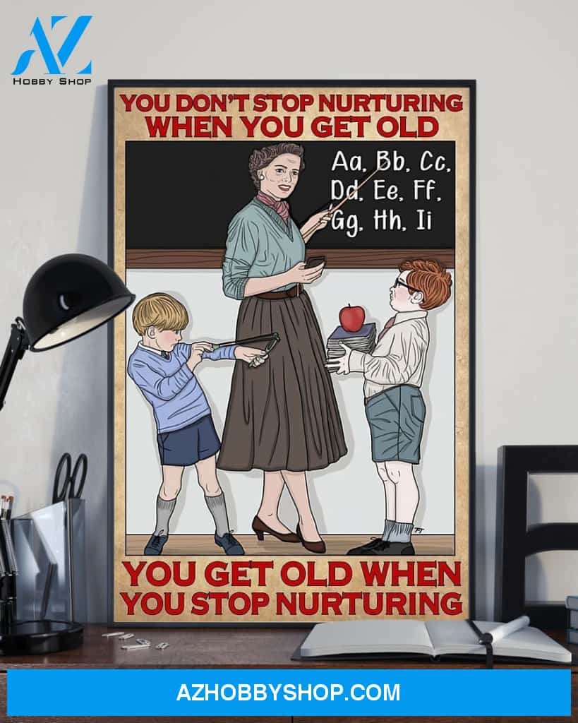 Teacher Classroom Canvas You Stop Nurturing When You Get Old, Student Wall Art Back to School Gift for Teacher