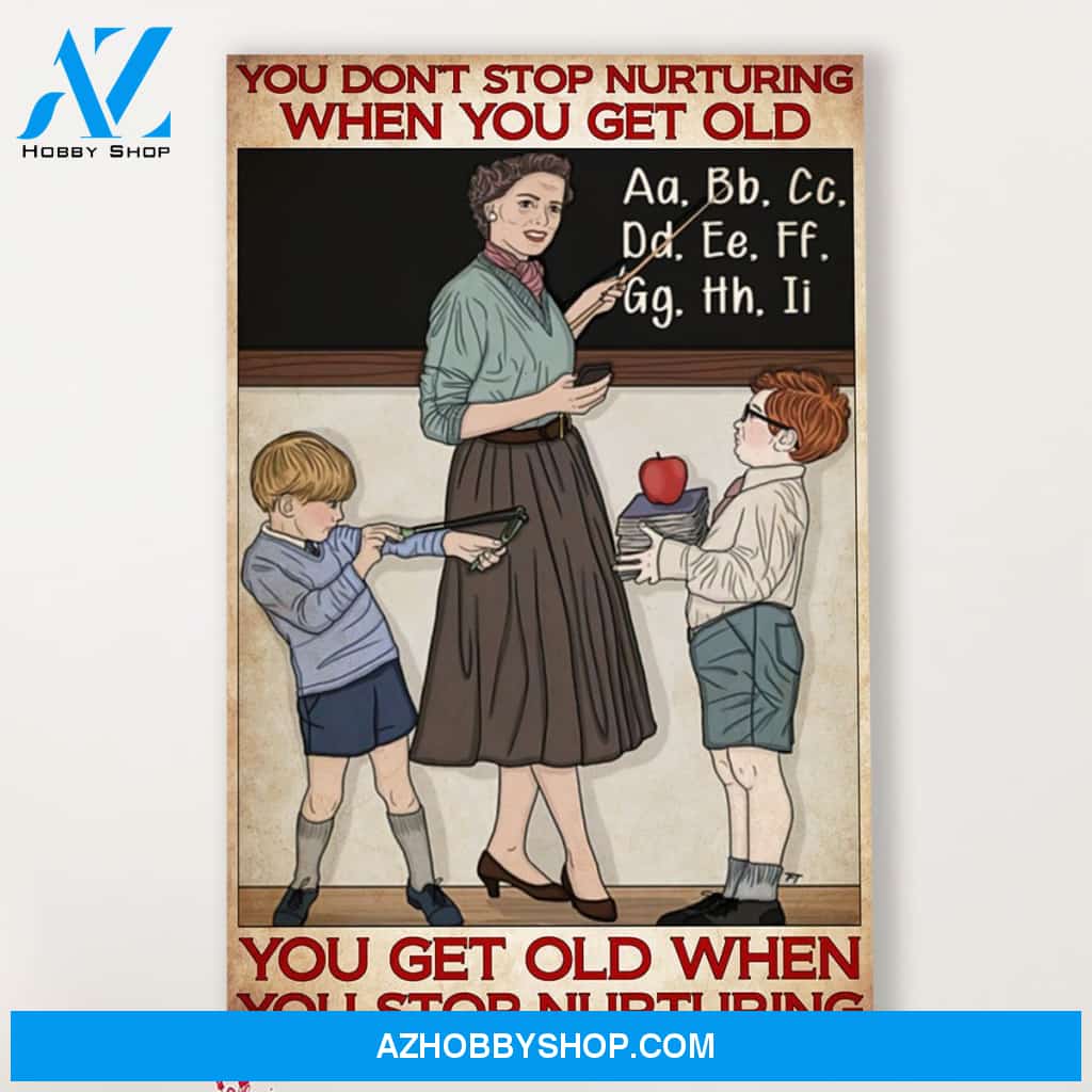 Teacher Classroom Canvas You Stop Nurturing When You Get Old, Student Wall Art Back to School Gift for Teacher