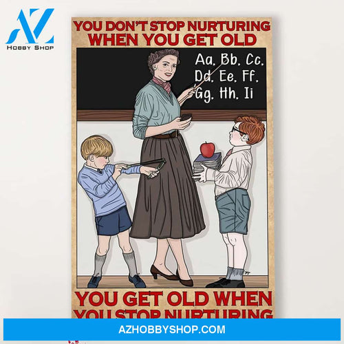 Teacher Classroom Canvas You Stop Nurturing When You Get Old, Student Wall Art Back to School Gift for Teacher