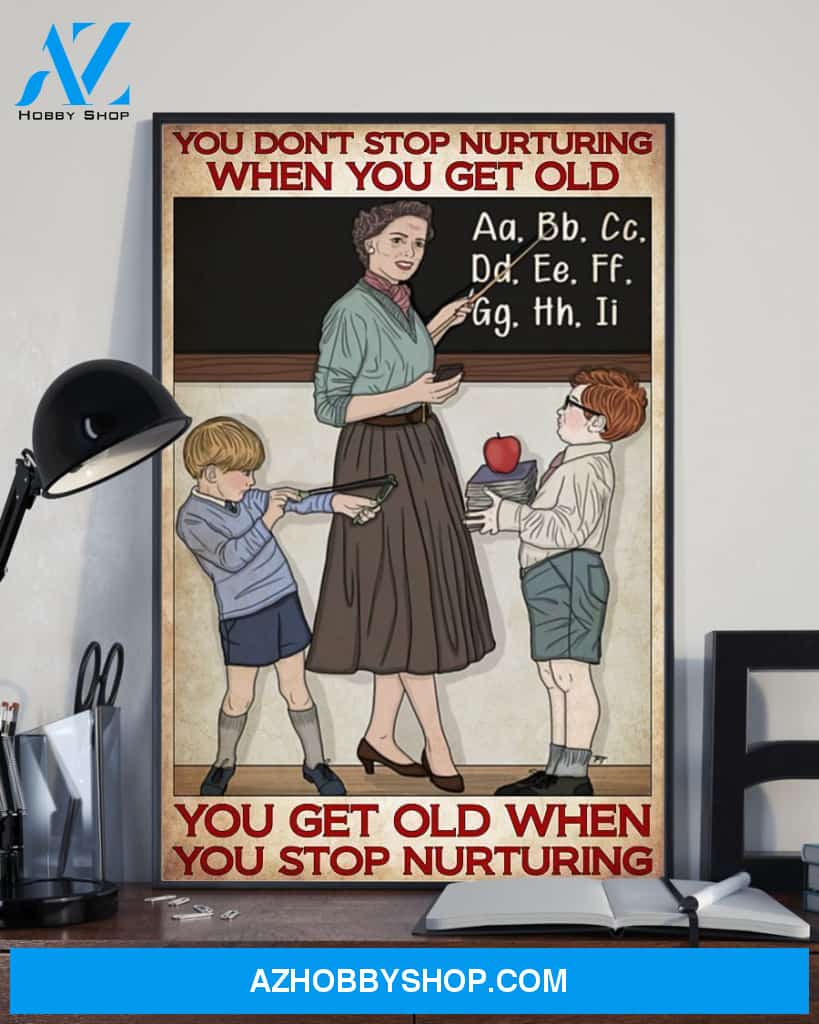 Teacher Classroom Canvas You Stop Nurturing When You Get Old, Student Wall Art Back to School Gift for Teacher