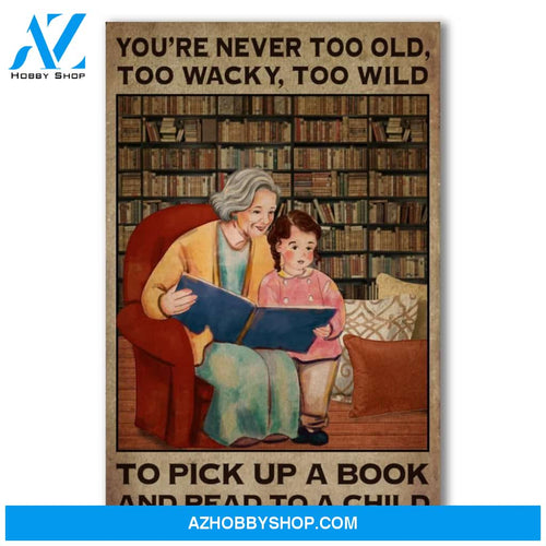 You're Never Too Old, Too Wacky, Too Wild To Pick Up A Book And Read To A Child Canvas And Poster, Wall Decor Visual Art